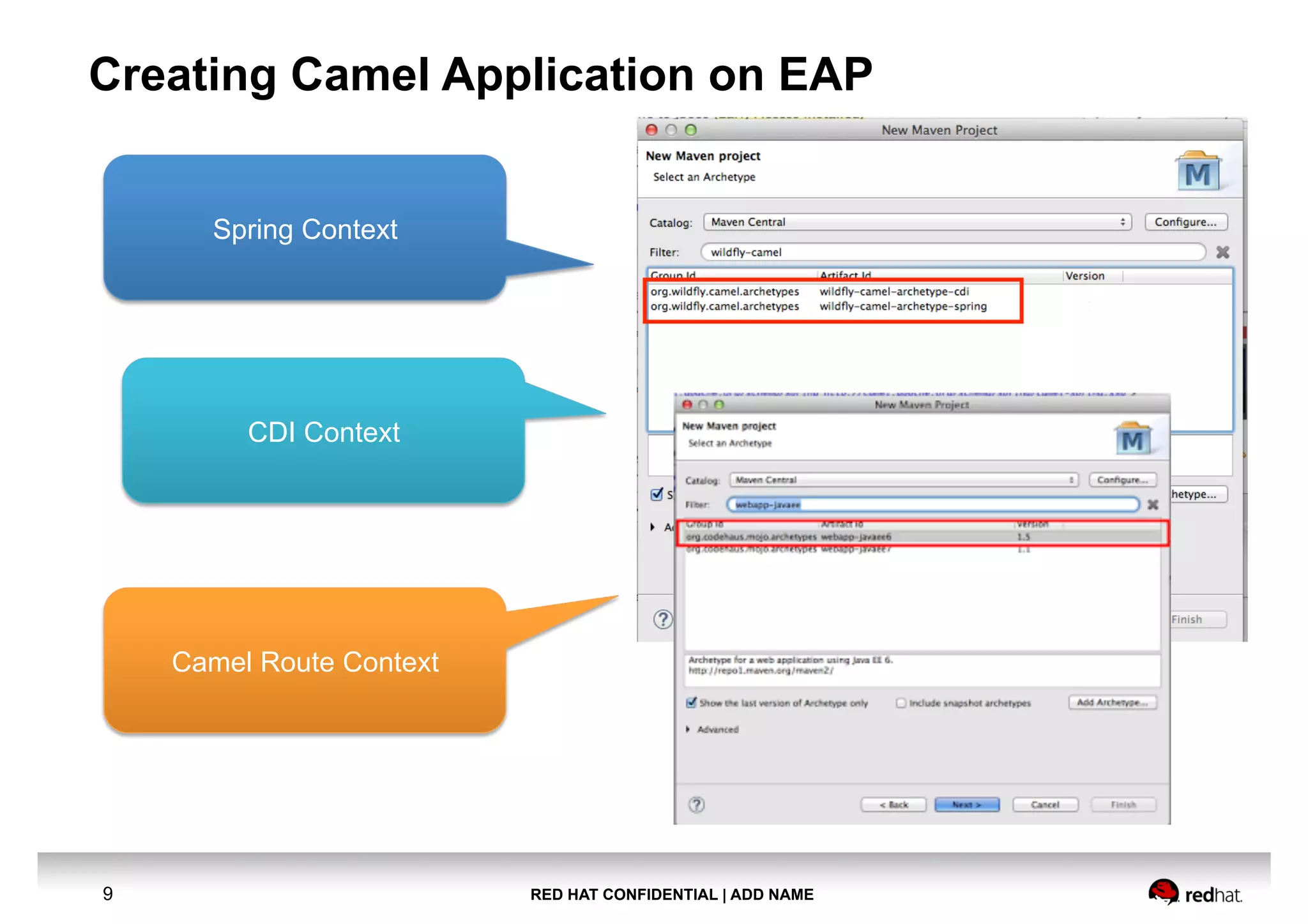 RED HAT CONFIDENTIAL | ADD NAME9
Creating Camel Application on EAP
Spring Context
CDI Context
Camel Route Context