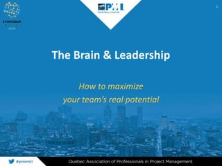 The Brain & Leadership
How to maximize
your team’s real potential
1
 