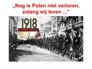 „Nog is Polen niet verloren,
zolang wij leven ...”
 