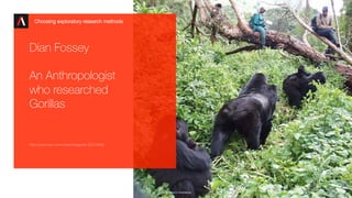.
.
Commerical in Conﬁdence
 18
Dian Fossey
An Anthropologist
who researched
Gorillas
http://www.bbc.com/news/magazine-303...
