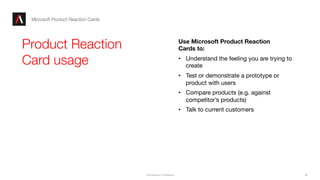 .
.
Commerical in Conﬁdence
 58
Microsoft Product Reaction Cards
Product Reaction "
Card usage
Use Microsoft Product React...