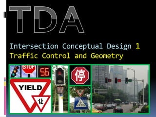 Intersection Conceptual Design 1
Traffic Control and Geometry
 