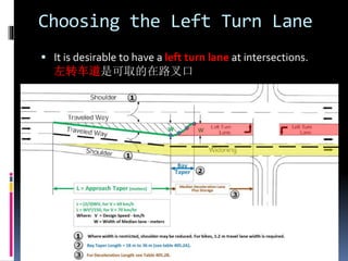Choosing the Left Turn Lane
 It is desirable to have a left turn lane at intersections.
左转车道是可取的在路叉口
 