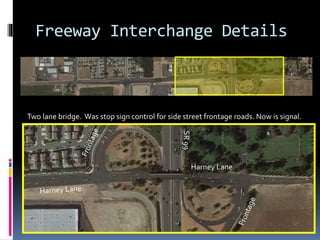 Freeway Interchange Details
Two lane bridge. Was stop sign control for side street frontage roads. Now is signal.
Harney Lane
SR99
 