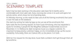 SCENARIO TEMPLATE
Kylie Crisp has been working in the education sales team for 6 months and is
comfortable with most sales...