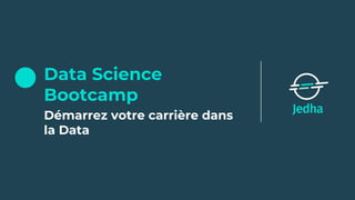 Data Science
Bootcamp
Démarrez votre carrière dans
la Data
 