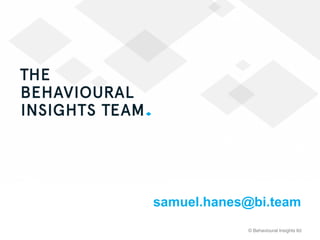© Behavioural Insights ltd
samuel.hanes@bi.team
 