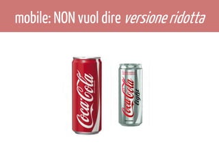 mobile: NON vuol dire versione ridotta

 