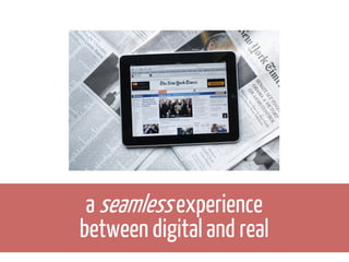 a seamless experience
between digital and real

 