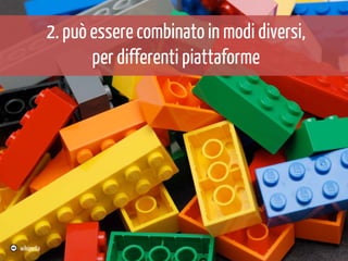 2. può essere combinato in modi diversi,
per differenti piattaforme

wikipedia

 