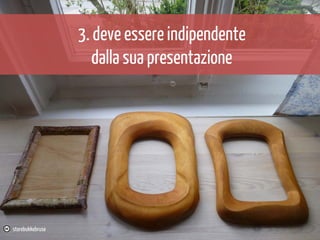 3. deve essere indipendente
dalla sua presentazione

storebukkebruse

 