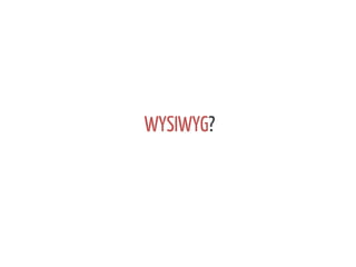 WYSIWYG?

 