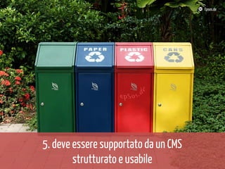 Epsos.de

5. deve essere supportato da un CMS
strutturato e usabile

 