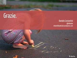 Grazie.
Daniela Costantini
@lallodola
milanUXbookclub.wordpress.com

adwriter

 