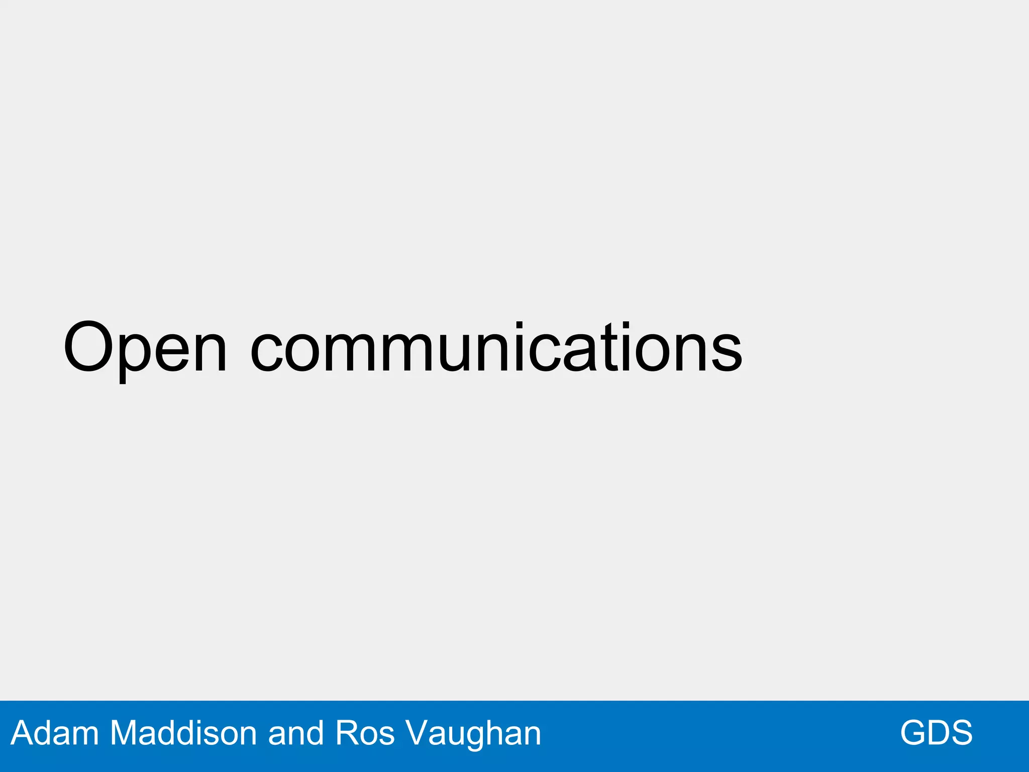 GDSAdam Maddison and Ros Vaughan
Open communications
 
