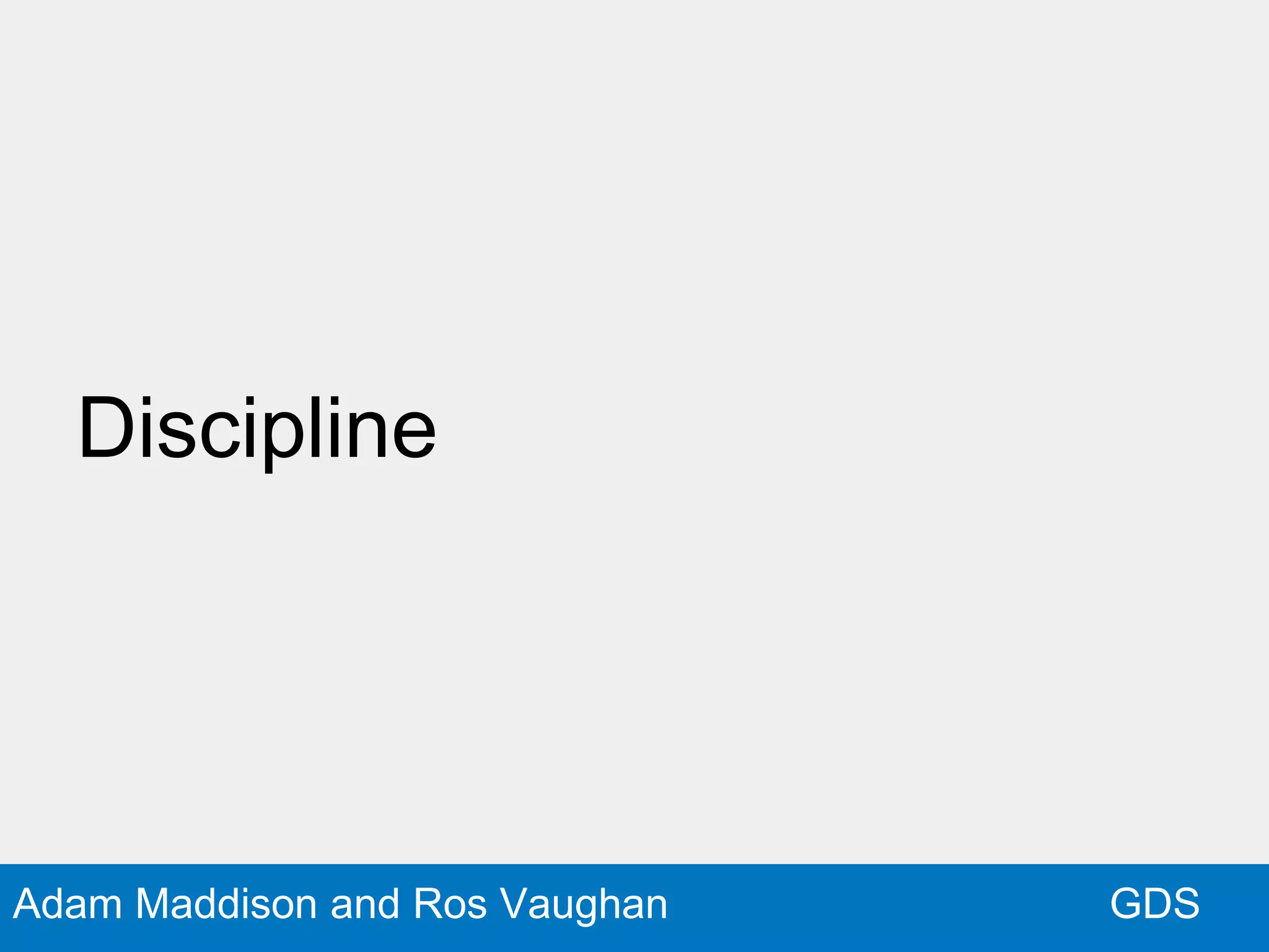 GDSAdam Maddison and Ros Vaughan
Discipline
 