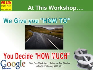 At This Workshop…. We Give you "HOW TO" You Decide "HOW MUCH" 