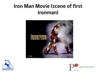 Iron Man Movie (scene of first
Ironman)
 