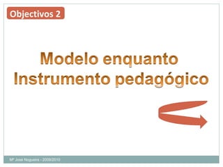 Mª José Nogueira - 2009/2010  Objectivos 2 