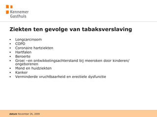 Ziekten ten gevolge van tabaksverslaving Longcarcinoom COPD Coronaire hartziekten Hartfalen Beroerte Groei –en ontwikkelingsachterstand bij meeroken door kinderen/ ongeborenen Mond en huidziekten Kanker Verminderde vruchtbaarheid en erectiele dysfunctie 