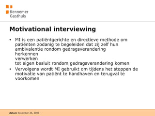Motivational interviewing MI is een patiëntgerichte en directieve methode om patiënten zodanig te begeleiden dat zij zelf hun ambivalentie rondom gedragsverandering  herkennen verwerken tot eigen besluit rondom gedragsverandering komen Vervolgens wordt MI gebruikt om tijdens het stoppen de motivatie van patiënt te handhaven en terugval te voorkomen 