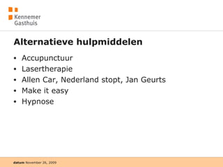 Alternatieve hulpmiddelen Accupunctuur Lasertherapie Allen Car, Nederland stopt, Jan Geurts Make it easy Hypnose 