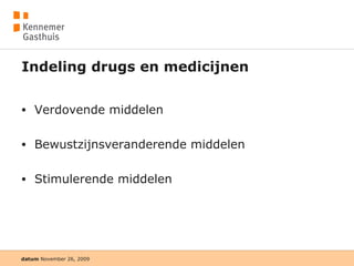 Indeling drugs en medicijnen Verdovende middelen Bewustzijnsveranderende middelen Stimulerende middelen 