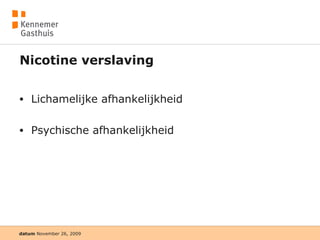 Nicotine verslaving Lichamelijke afhankelijkheid Psychische afhankelijkheid 