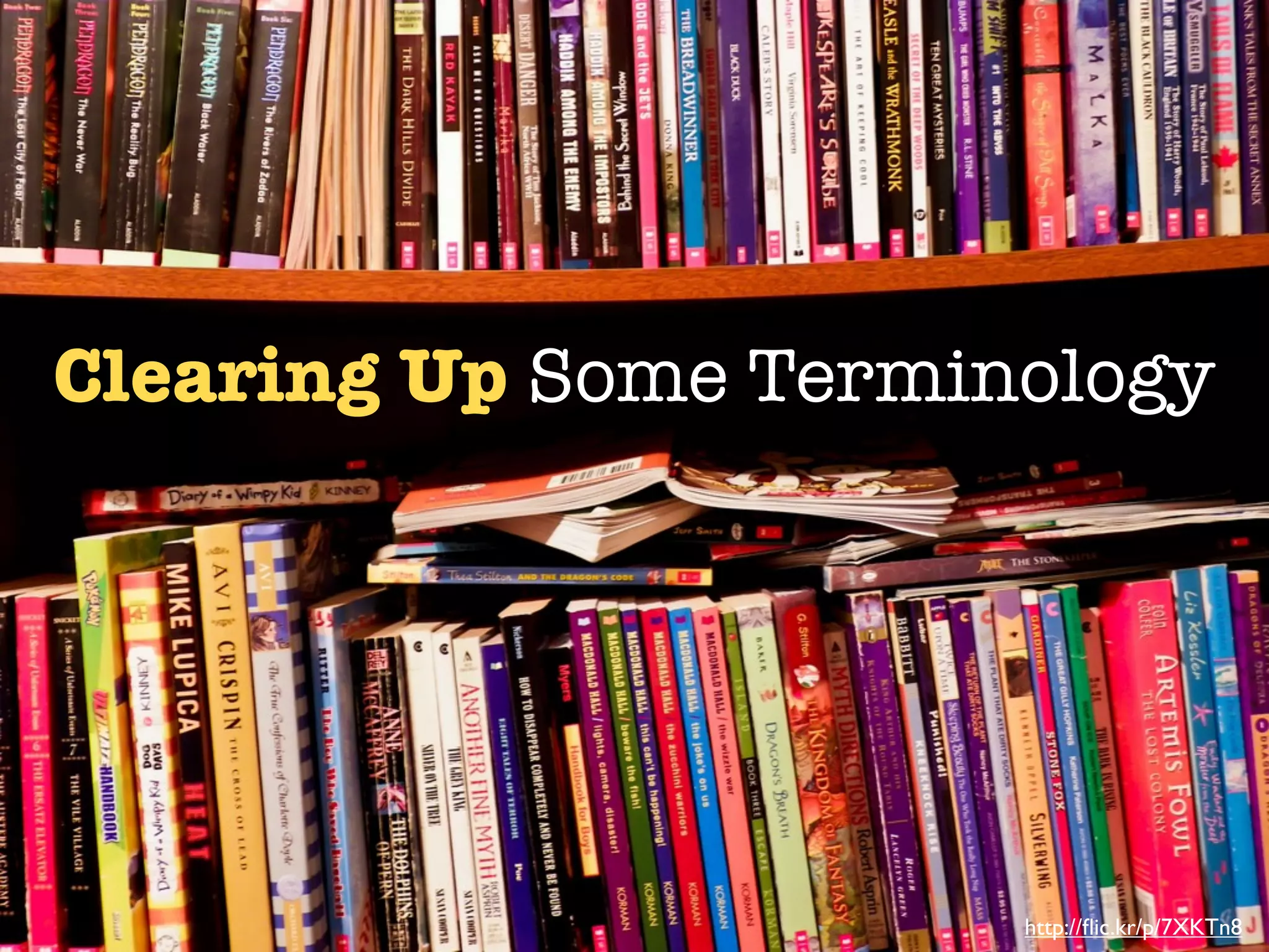 Clearing Up Some Terminology




                       http://ﬂic.kr/p/7XKTn8
 