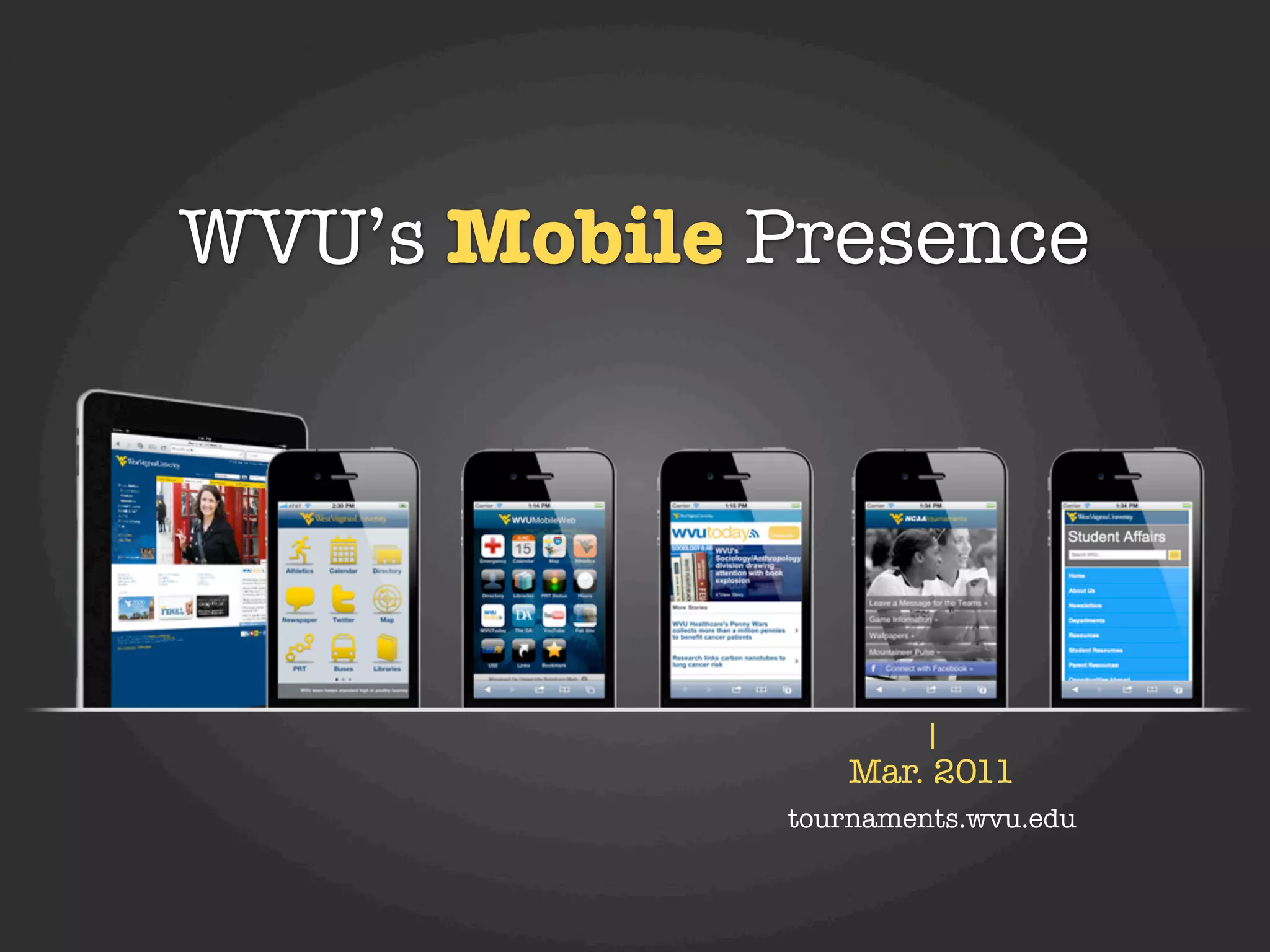 WVU’s Mobile Presence




                 Mar. 2011
              tournaments.wvu.edu
 