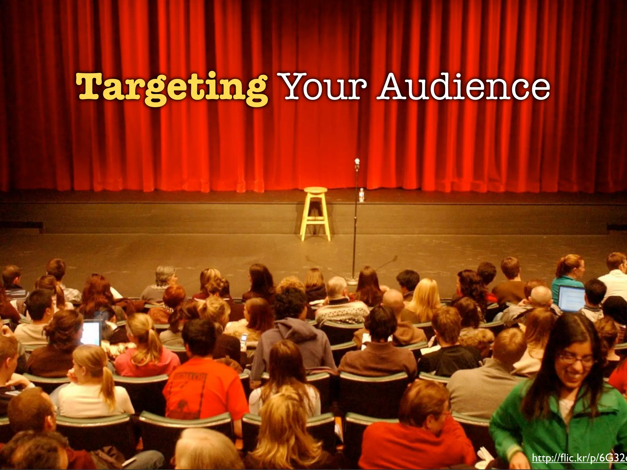 Targeting Your Audience




                      http://ﬂic.kr/p/6G32c
 