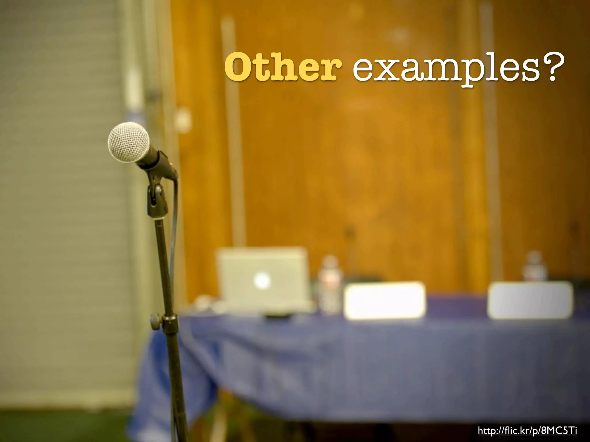 Other examples?




           http://ﬂic.kr/p/8MC5Ti
 