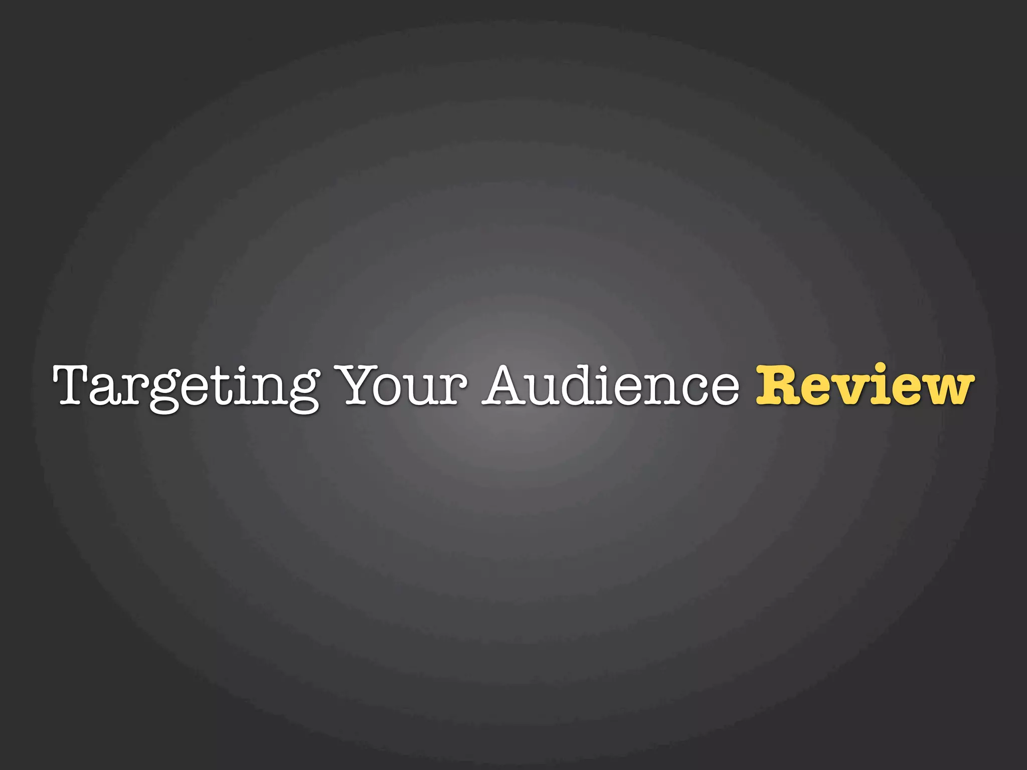 Targeting Your Audience Review
 