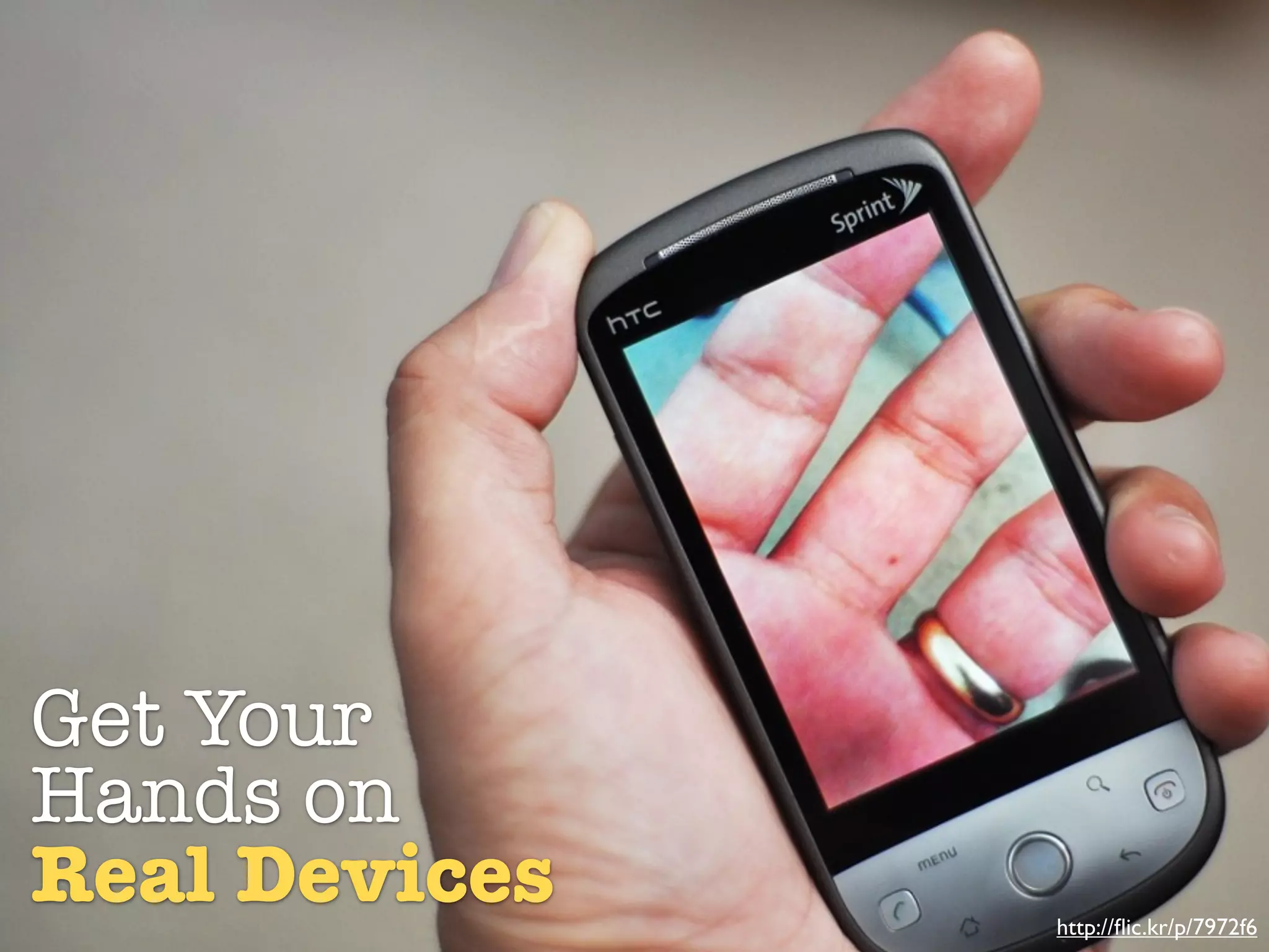 Get Your
Hands on
Real Devices   http://ﬂic.kr/p/7972f6
 