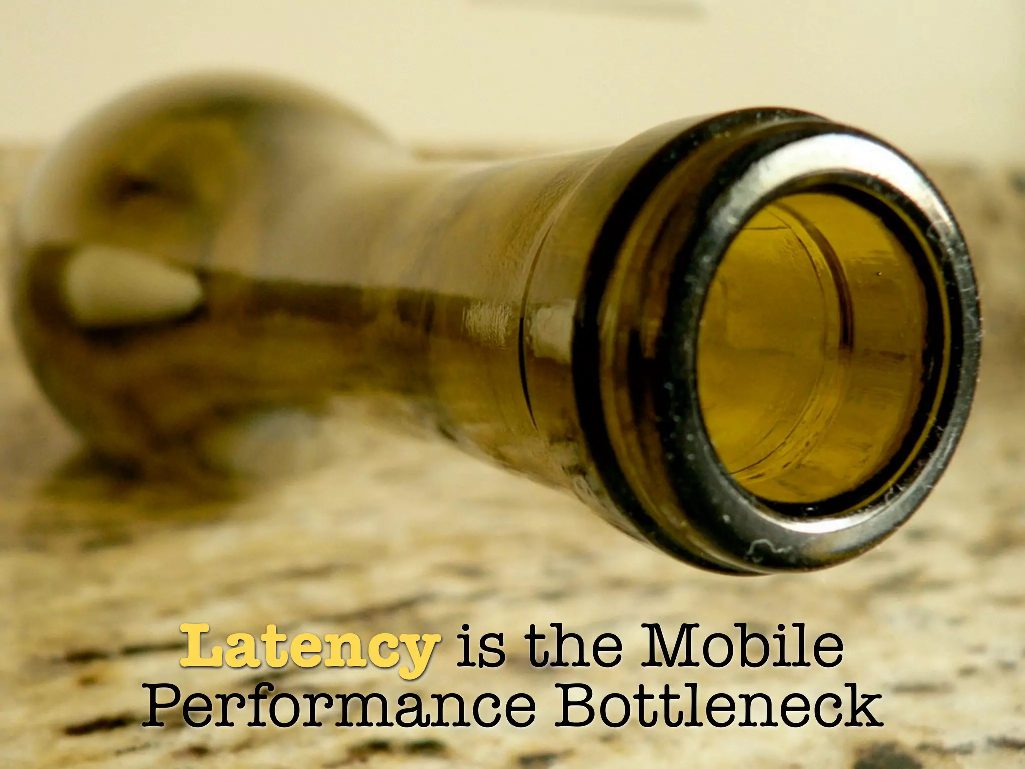 Latency is the Mobile
Performance Bottleneck
 