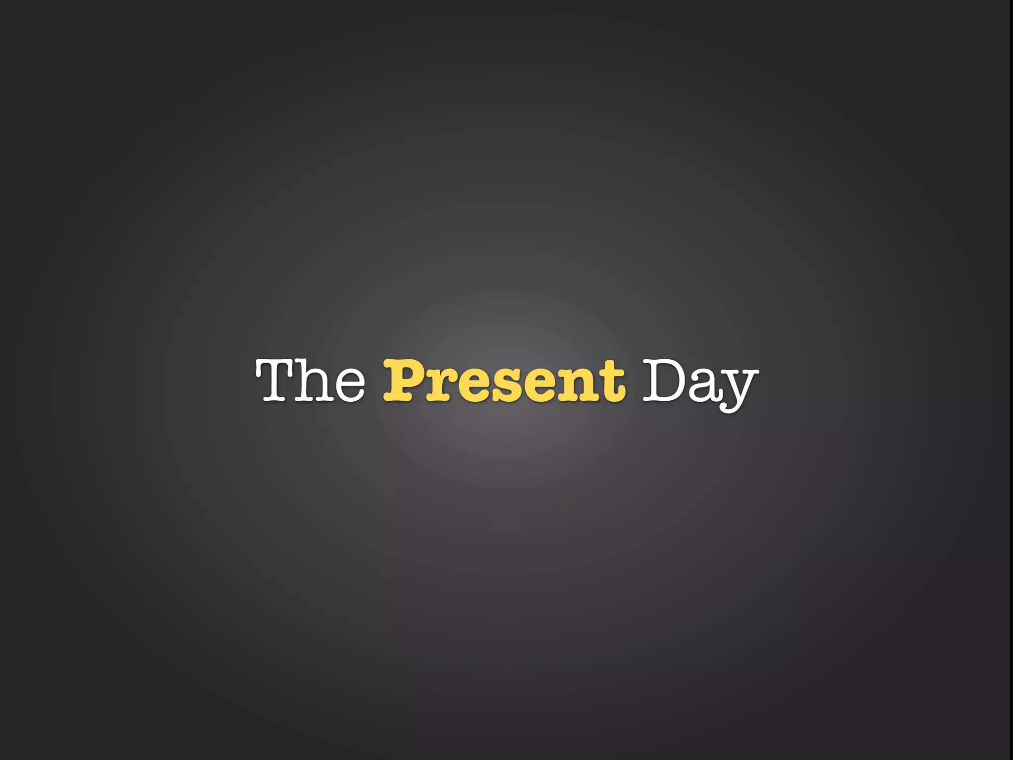 The Future
FriendlyWhy Day
          Campus
   The Present
 