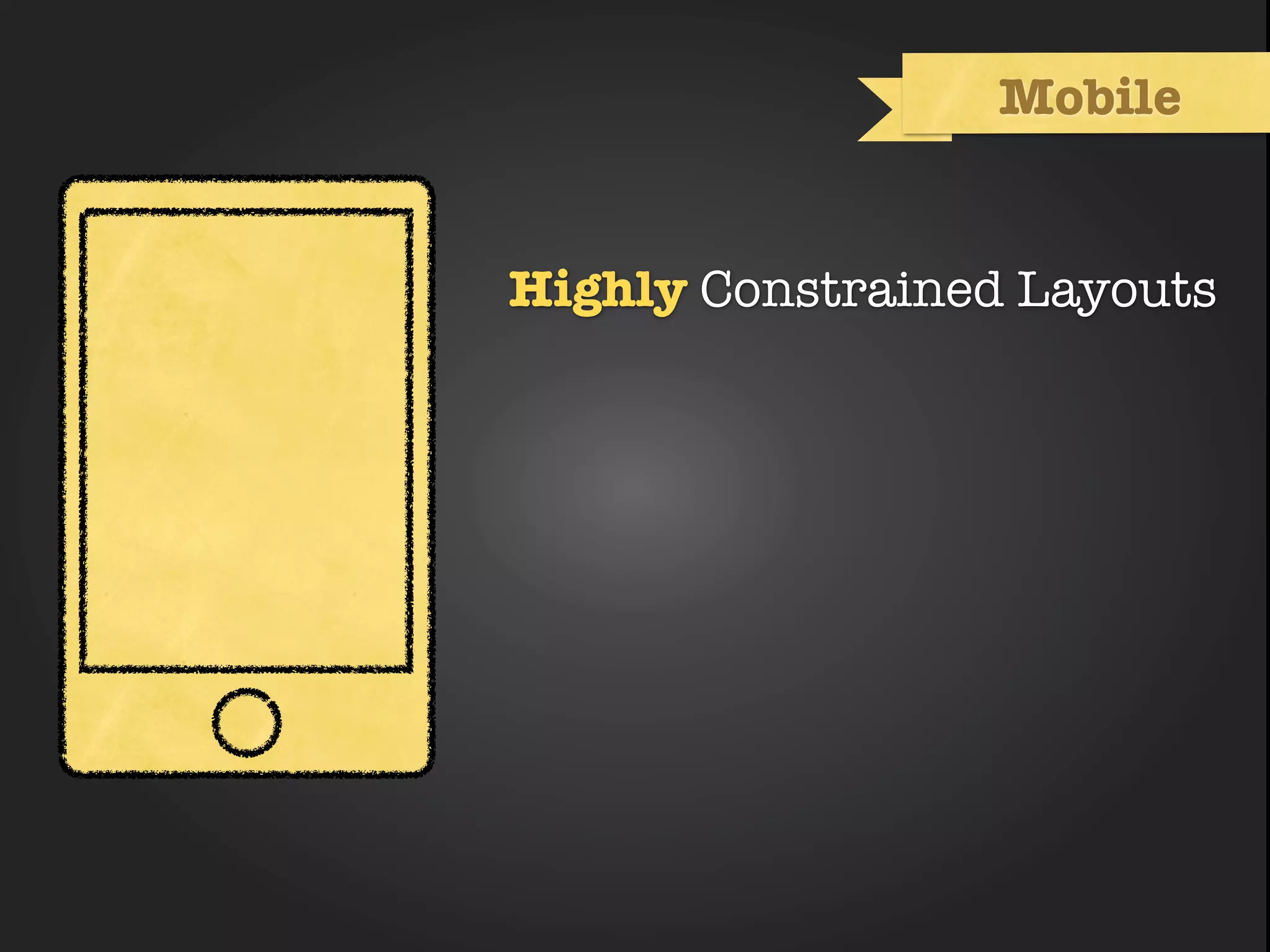 Mobile


Highly Constrained Layouts
 