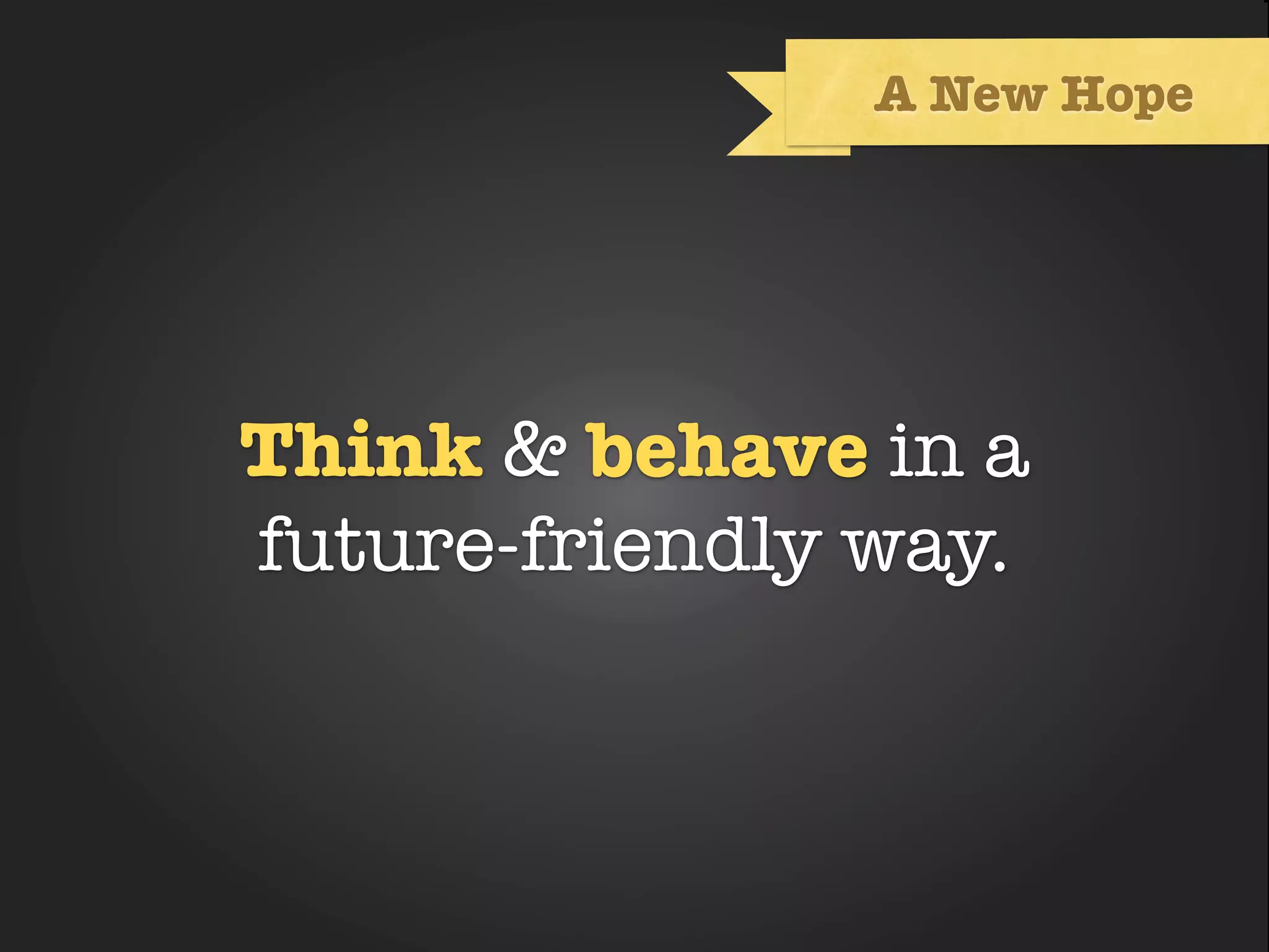 A New Hope




Think & behave in a
         Text
future-friendly way.
 