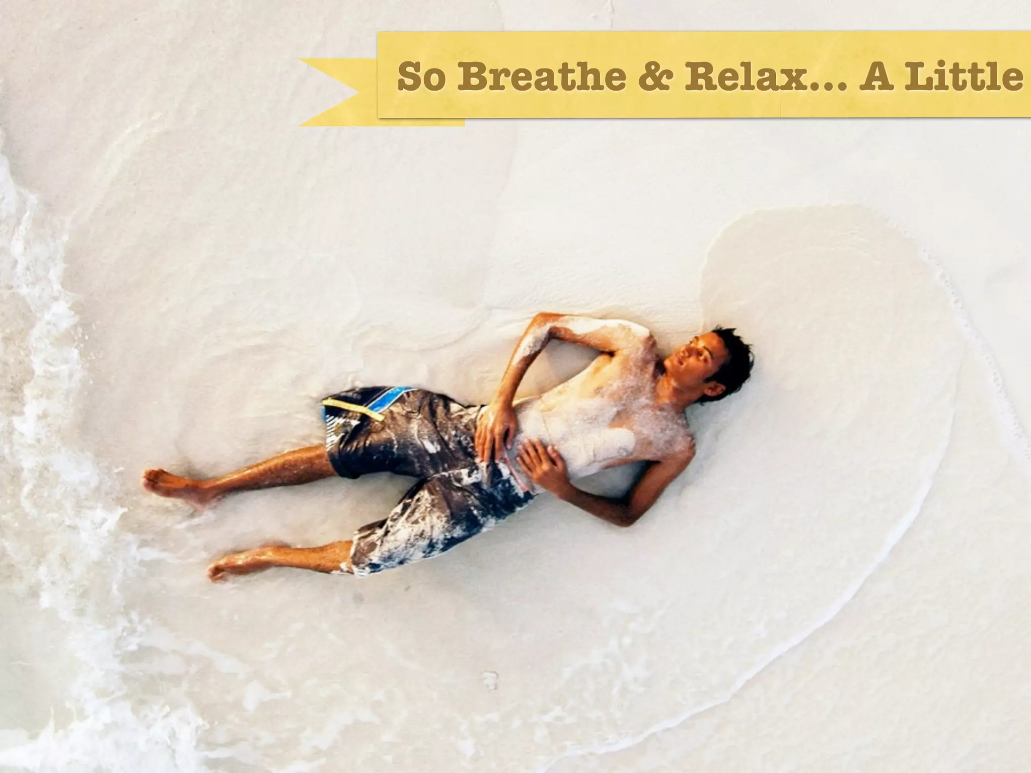 So Breathe & Relax... A Little
 