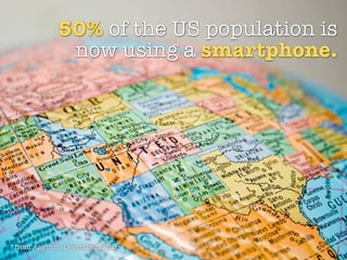 50% of the US population is
            now using a smartphone.




from Asymco, December 2010
 