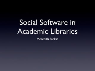 Social Software in Academic Libraries ,[object Object]