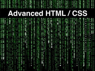 Advanced HTML / CSS

 
