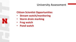 University Assessment
Citizen Scientist Opportunities
• Stream watch/monitoring
• Storm drain marking
• Frog watch
• Pond ...