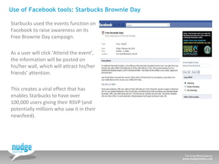Use of Facebook tools: Starbucks Brownie Day <ul><li>Starbucks used the events function on Facebook to raise awareness on ...