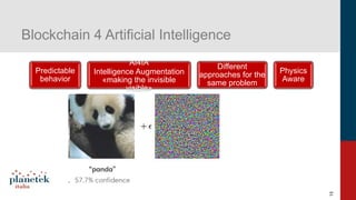 15
Blockchain 4 Artificial Intelligence
Predictable
behavior
AI4IA
Intelligence Augmentation
«making the invisible
visible...