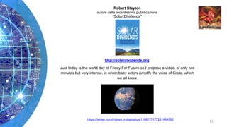 Robert Stayton
autore della recentissima pubblicazione
“Solar Dividends”
http://solardividends.org
Just today is the world...