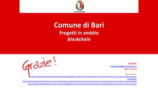 Comune di Bari
Progetti in ambito
blockchain
Contatti:
f.pellecchia@comune.bari.it
080 5775520
Dicono di Noi:
https://www....
