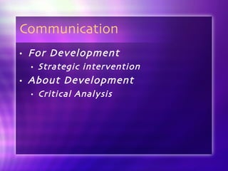 Communication For Development Strategic intervention About Development Critical Analysis 
