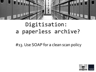 The Needs of Archives: 16 (simple) rules for a better archival management Slide 23