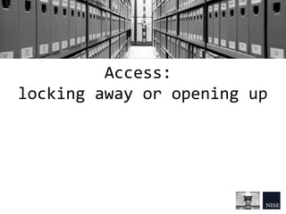 Access:
locking away or opening up
 